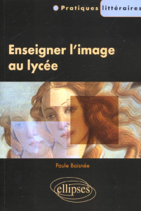 Enseigner l'image au lycée - Baisnée Paule