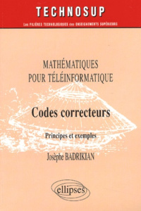 Codes correcteurs. Mathématiques pour téléinformatique, principes et exemples - Badrikian Josèphe