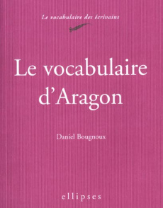 Le vocabulaire d'Aragon - Bougnoux Daniel