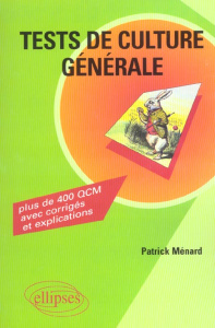Tests de culture générale. Plus de 400 questions à choix multiples, avec corrigés et explications - Ménard Patrick