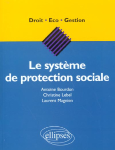 Le système de protection sociale - Bourdon Antoine ; Lebel Christine ; Magnien Lauren