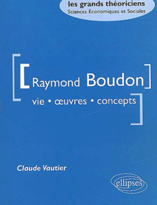 Raymond Boudon. Vie, oeuvres, concepts - Vautier Claude