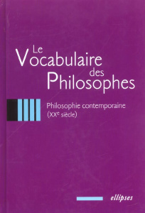Le vocabulaire des philosophes. Philosophie contemporaine - COLLECTIF