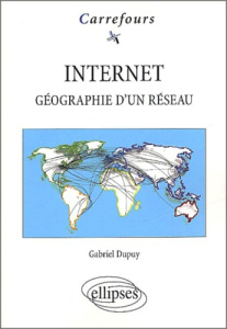 Internet. Géographie d'un réseau - Dupuy Gabriel