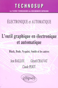 L'outil graphique en électronique et automatique. Black, Bode, Nyquist, Smith et les autres - Baillou Jean ; Chauvat Gérard ; Pejot Claude