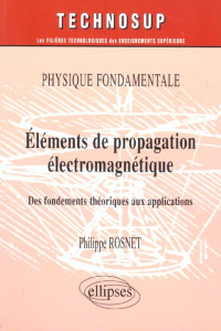 Eléments de propagation électromagnétique. Des fondements théoriques aux applications - Rosnet Philippe