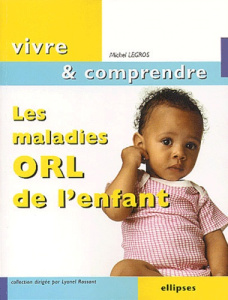 Les maladies ORL de l'enfant - Legros Michel