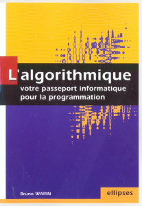 L'algorithmique. Votre passeport informatique pour la programmation - Warin Bruno