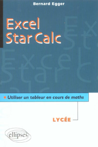 Excel - Star Calc. Utiliser un tableur en cours de maths - Egger Bernard
