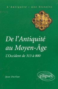 De l'Antiquité au Moyen-Age. L'Occident de 313 à 800 - Durliat Jean