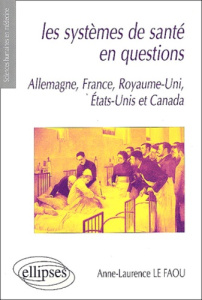 Les systèmes de santé en questions. Allemagne, France, Royaume-Uni, Etats-Unis et Canada - Le Faou Anne-Laurence