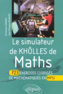 Le simulateur de Khôlles de Maths. 723 exercices corrigés de mathématiques en MPSI - Connan Guillaume ; Rouquès Jean-Philippe