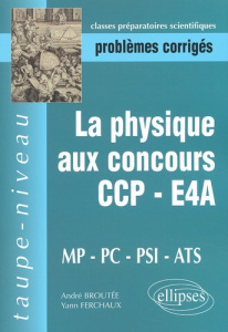 La physique aux concours CCP/E4A MP/PC/PSI/ATS. Epreuves 2000-2001, Problèmes corrigés - Broutée André ; Ferchaux Yann