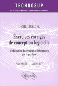 Exercices corrigés de conception logicielle. Modélisation des systèmes d'information par la pratique - André Pascal ; Vailly Alain