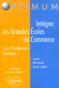 Intégrer les Grandes Ecoles de Commerce. Les "Parisiennes" Ecricome - Saint-Avit Jean-Pierre