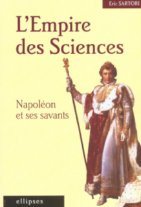 L'Empire des sciences. Napoléon et ses savants - Sartori Eric