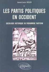 Les partis politiques en Occident. Sociologie historique du phénomène partisan - Seiler Daniel-Louis