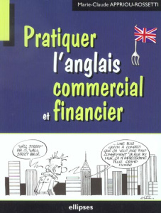 Pratiquer l'anglais commercial et financier - Appriou-Rossetti Marie-Claude