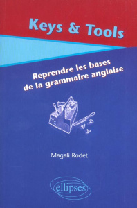 Keys & Tools. Reprendre les bases de la grammaire anglaise - Rodet Magali