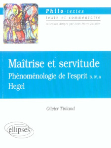 Hegel, Maîtrise et servitude. Phénoménologie de l'esprit (B, IV, A) - Hegel Georg Wilhelm Friedrich ; Tinland Olivier