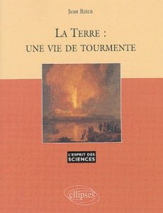 La terre : une vie de tourmente - Riser Jean