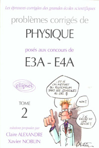 Problèmes corrigés de physique posés aux concours de E3A-E4A. Tome 2 - Alexandre Claire ; Noblin Xavier