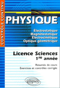 Physique Licence sciences 1re année. Electrostatique, Magnétostatique, Electrocinétique, Optique géo - Thouroude Daniel ; Clavier Pascal