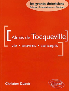 Alexis de Tocqueville. Vie, oeuvres, concepts - Dubois Christian