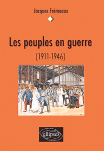 Les peuples en guerre (1911-1946) - Frémeaux Jacques