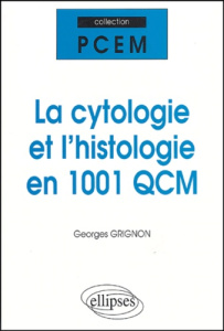La cytologie et l'histologie en 1001 QCM - Grignon Georges