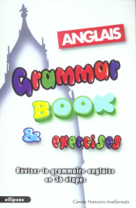 Grammar book & Exercises. Réviser la grammaire anglaise en 36 étapes. - Hamonic-Avellaneda Carole