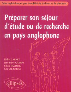 Préparer son séjour d'étude ou de recherche en pays anglophone. Guide anglais-français pour la mobil - Carnet Didier ; Charpy Jean-Pierre ; Steinmetz Eri