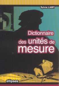 Dictionnaire des unités de mesure - Lamy Sylvie