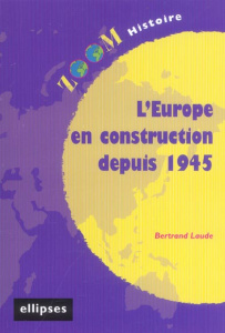 L'Europe en construction depuis 1945 - Laude Bertrand
