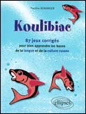 Koulibiac. 87 jeux et leurs corrigés pour bien apprendre les bases de la langue et de la culture rus - Béranger Pauline