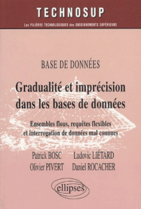 Gradualité et imprécision dans les bases de données. Ensembles flous, requêtes flexibles et interrog - Bosc Patrick ; Liétard Ludovic ; Pivert Olivier ;
