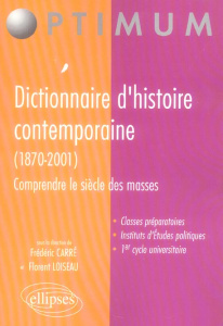 Dictionnaire d'histoire contemporaine (1870-2001). Comprendre le siècle de masses - Carré Frédéric ; Loiseau Florent