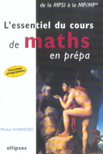 L'essentiel du cours de maths en prépa. De la MPSI à la MP/MP* - Gonnord Michel
