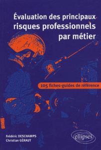 Evaluation des principaux risques professionnels par métier. 105 fiches-guides de référence - Deschamps Frédéric ; Géraut Christian