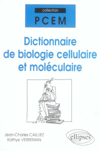 Dictionnaire de Biologie cellulaire et moléculaire - Cailliez Jean-Charles ; Verreman Kathye