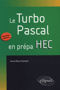 Le turbo Pascal en Prépa HEC. Edition 2005 - Derbent Anne-Marie
