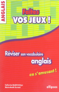 Faites vos jeux ! Réviser son vocabulaire anglais en s'amusant - Baldit-Dufays Catherine ; Durand Marie-Annik