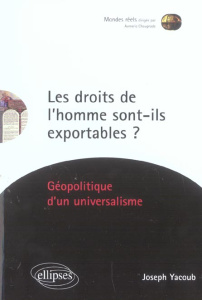 Les droits de l'homme sont-ils exportables ? Géopolitique d'un universalisme - Yacoub Joseph