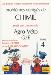 Problèmes corrigés de chimie posés aux concours de Agro-Véto G2E. Tome 4 - Escaffre Marine ; Juillard-Condat Anne