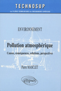 Pollution atmosphérique. Causes, conséquences, solutions, perspectives - Masclet Pierre