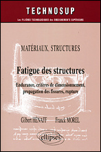 Fatigue des structures. Endurance, critères de dimmensionnement, propagation des fissures, rupture - Henaff Gilbert ; Morel Franck