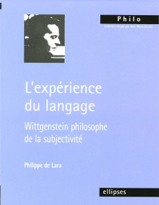 L'expérience du langage. Wittgenstein philosophe de la subjectivité - Lara Philippe de