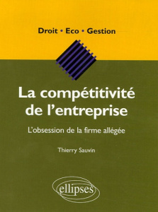 La compétitivité de l'entreprise. L'obsession de la firme allégée - Sauvin Thierry