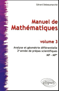 Manuel de Mathématiques. Volume 3, Analyse et géométrie différentielle - Debeaumarché Gérard