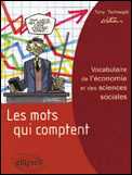 Les mots qui comptent. Vocabulaire de l'économie et des sciences sociales - Tschaeglé Tony ; Mathieu G